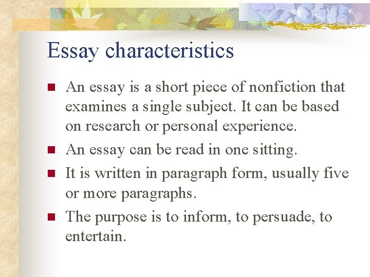 Essay characteristics n n An essay is a short piece of nonfiction that examines