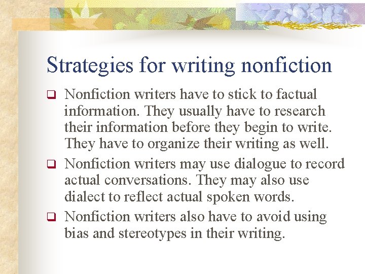 Strategies for writing nonfiction q q q Nonfiction writers have to stick to factual