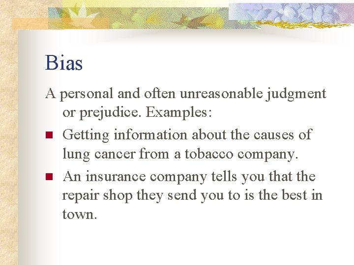 Bias A personal and often unreasonable judgment or prejudice. Examples: n Getting information about