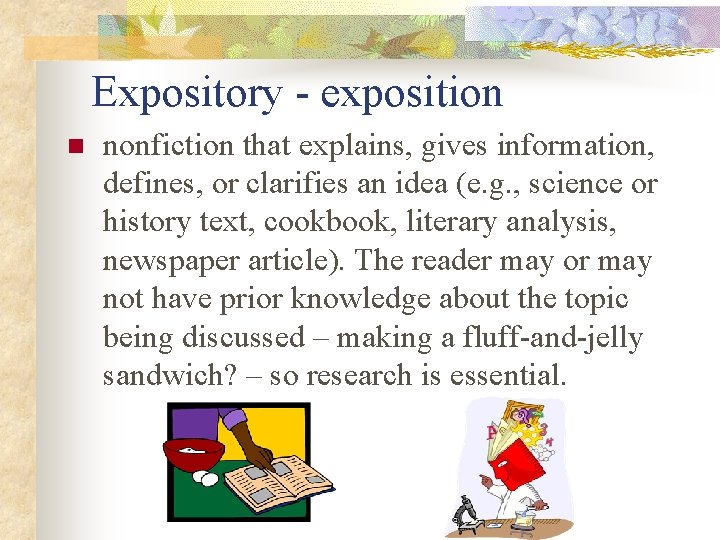 Expository - exposition n nonfiction that explains, gives information, defines, or clarifies an idea