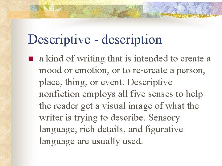 Descriptive - description n a kind of writing that is intended to create a