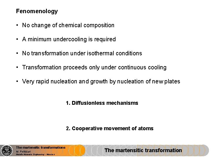 Fenomenology • No change of chemical composition • A minimum undercooling is required •