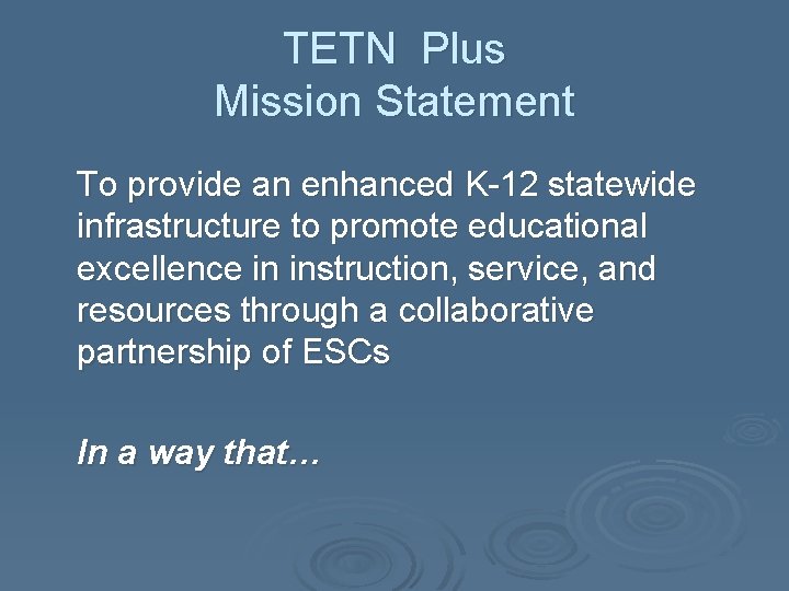 TETN Plus Mission Statement To provide an enhanced K-12 statewide infrastructure to promote educational