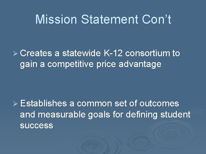 Mission Statement Con’t Ø Creates a statewide K-12 consortium to gain a competitive price