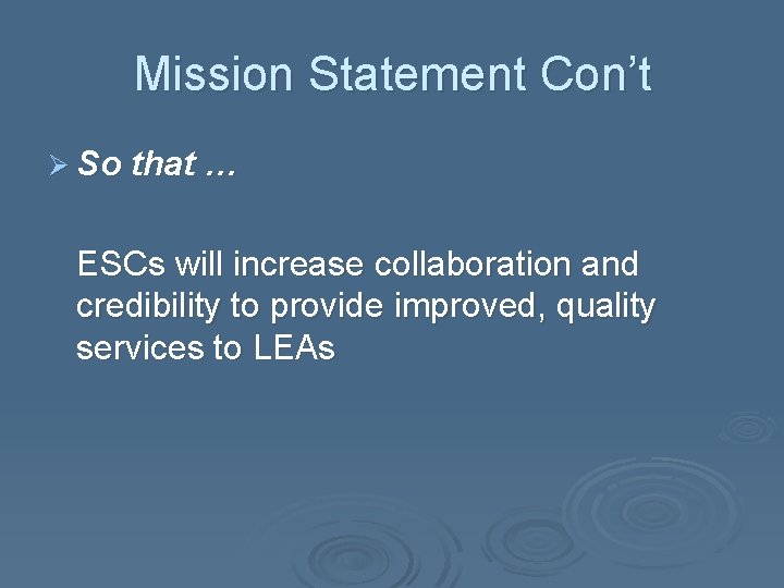 Mission Statement Con’t Ø So that … ESCs will increase collaboration and credibility to