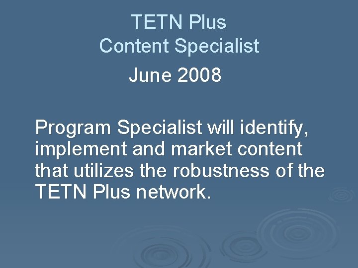 TETN Plus Content Specialist June 2008 Program Specialist will identify, implement and market content