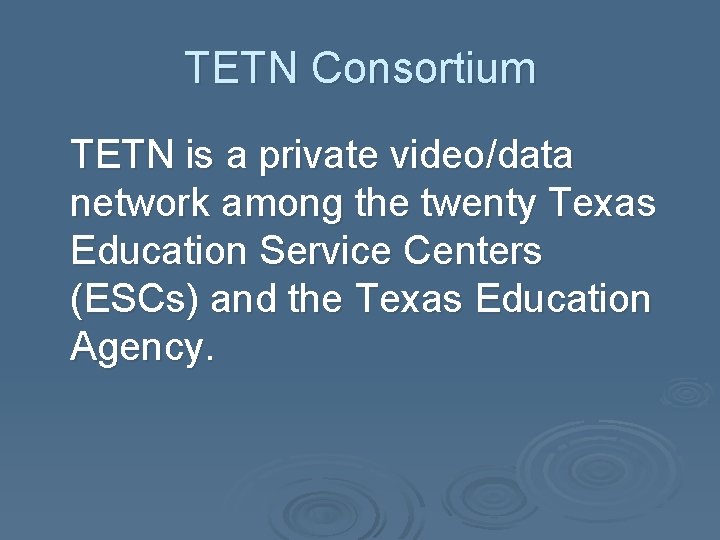 TETN Consortium TETN is a private video/data network among the twenty Texas Education Service
