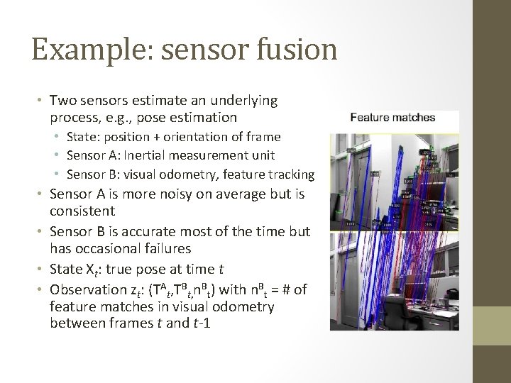 Example: sensor fusion • Two sensors estimate an underlying process, e. g. , pose