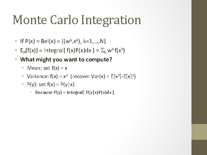 Monte Carlo Integration • If P(x) ≈ Bel(x) = {(wk, xk), k=1, …, N}