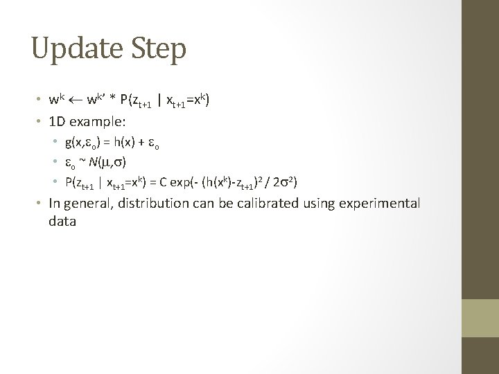 Update Step • wk wk’ * P(zt+1 | xt+1=xk) • 1 D example: •