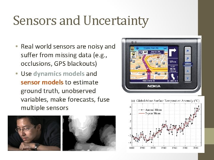 Sensors and Uncertainty • Real world sensors are noisy and suffer from missing data