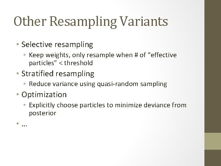 Other Resampling Variants • Selective resampling • Keep weights, only resample when # of