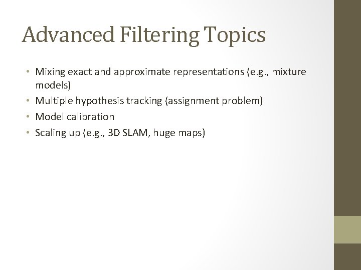 Advanced Filtering Topics • Mixing exact and approximate representations (e. g. , mixture models)