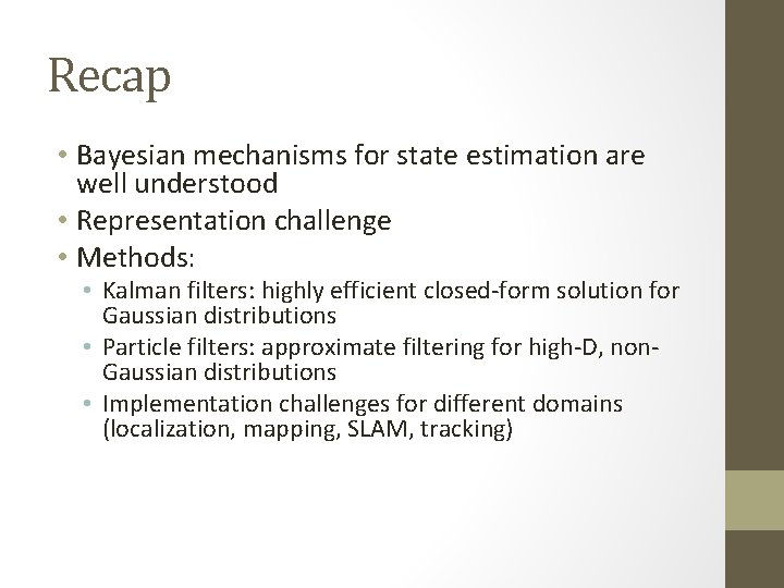 Recap • Bayesian mechanisms for state estimation are well understood • Representation challenge •