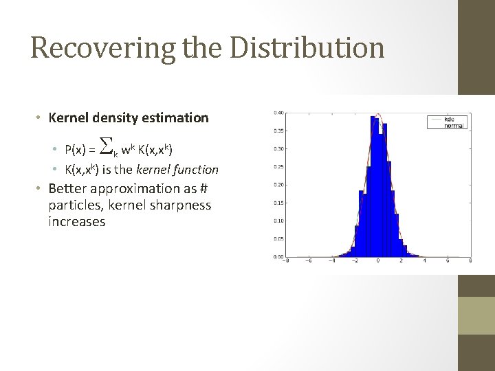 Recovering the Distribution • Kernel density estimation S • P(x) = k wk K(x,