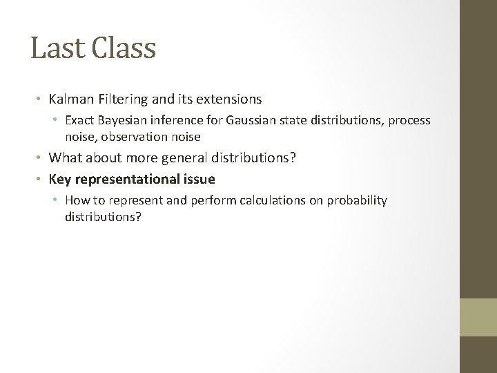 Last Class • Kalman Filtering and its extensions • Exact Bayesian inference for Gaussian