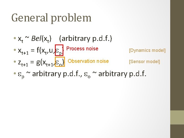 General problem • xt ~ Bel(xt) (arbitrary p. d. f. ) [Dynamics model] •