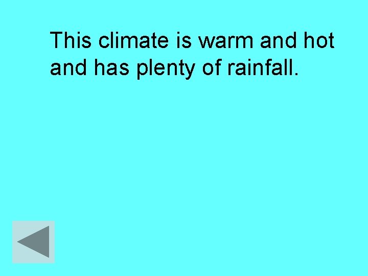 This climate is warm and hot and has plenty of rainfall. 