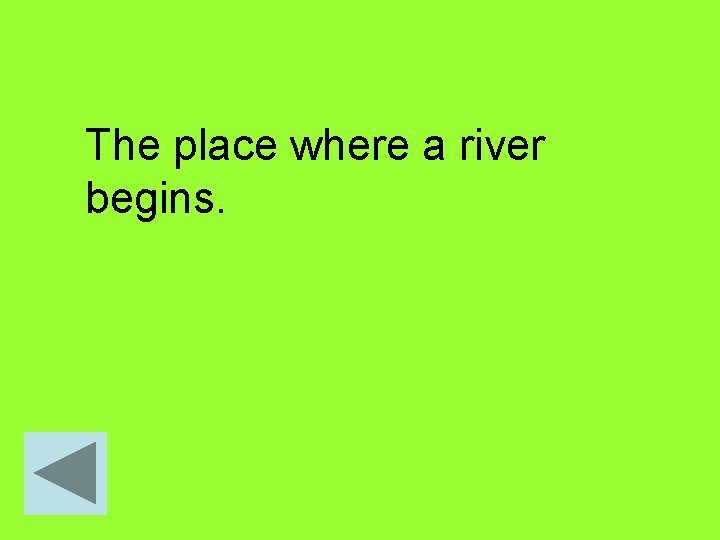 The place where a river begins. 