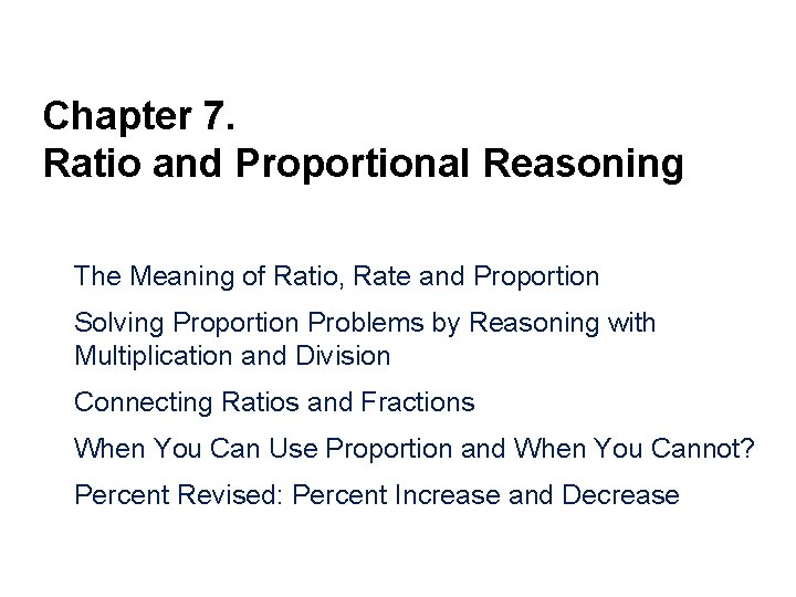Chapter 7. Ratio and Proportional Reasoning The Meaning of Ratio, Rate and Proportion Solving