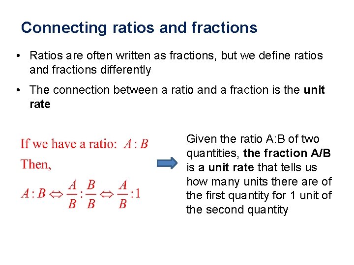 Connecting ratios and fractions • Ratios are often written as fractions, but we define