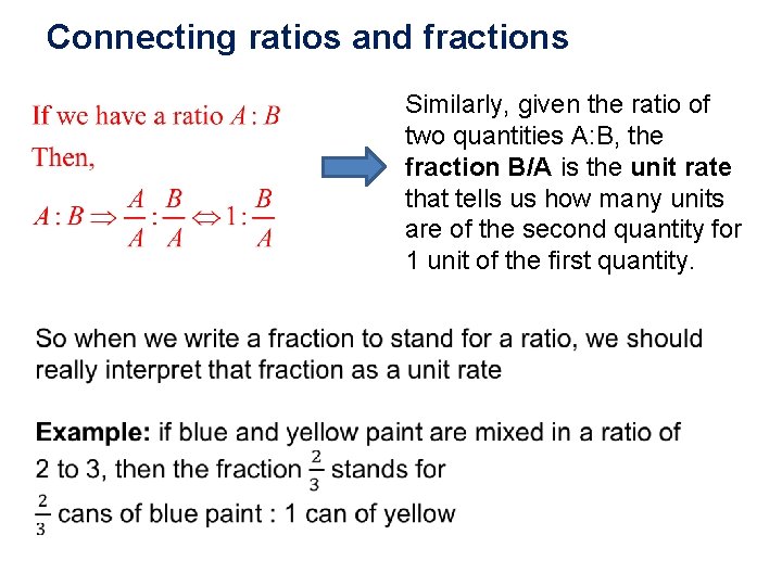 Connecting ratios and fractions Similarly, given the ratio of two quantities A: B, the