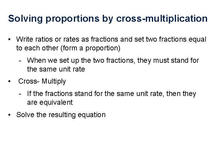 Solving proportions by cross-multiplication • Write ratios or rates as fractions and set two