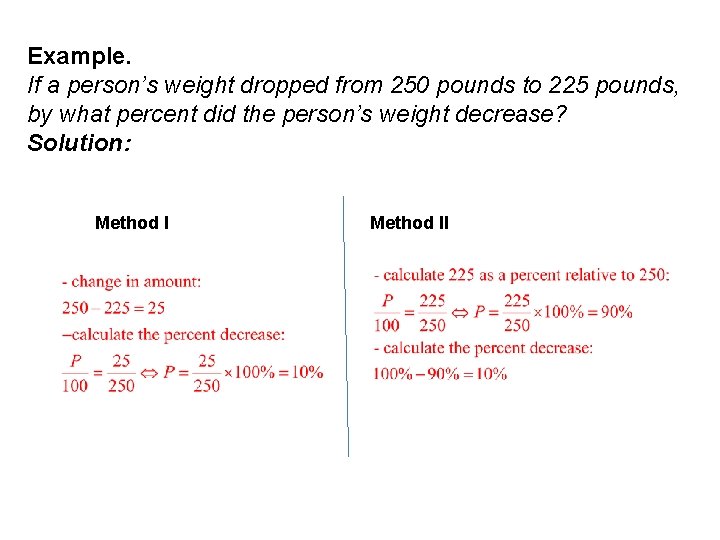 Example. If a person’s weight dropped from 250 pounds to 225 pounds, by what