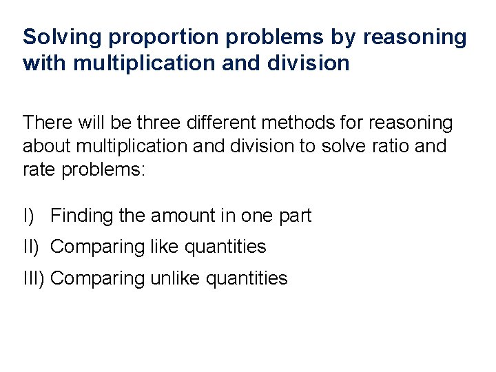 Solving proportion problems by reasoning with multiplication and division There will be three different