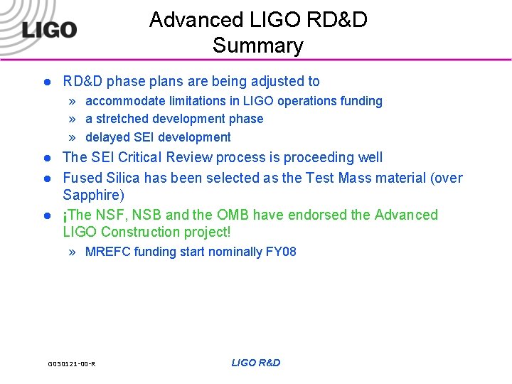 Advanced LIGO RD&D Summary l RD&D phase plans are being adjusted to » accommodate