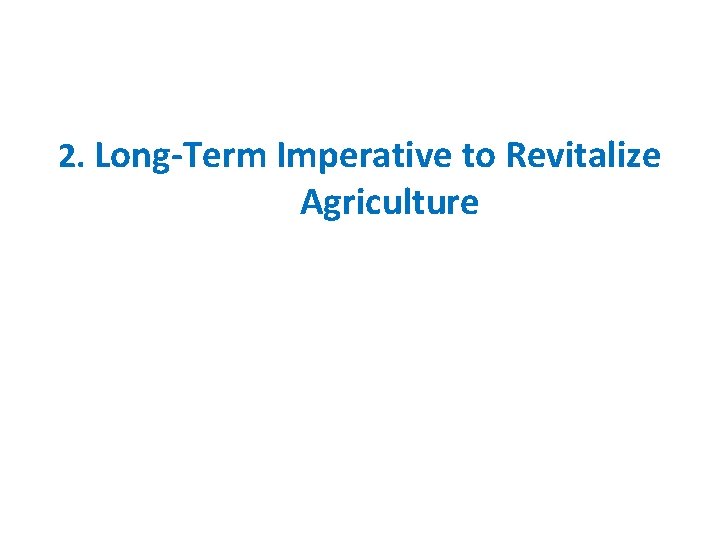 2. Long-Term Imperative to Revitalize Agriculture 