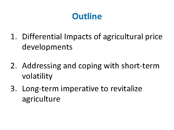 Outline 1. Differential Impacts of agricultural price developments 2. Addressing and coping with short-term