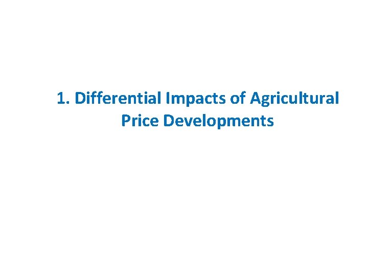 1. Differential Impacts of Agricultural Price Developments 