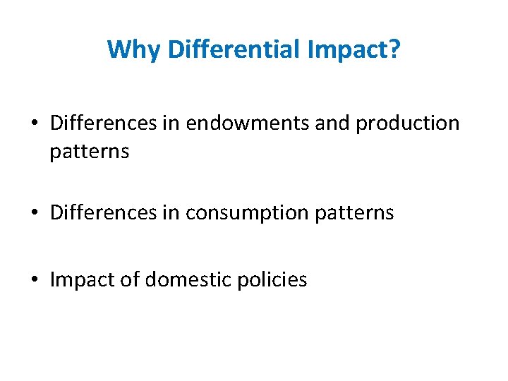 Why Differential Impact? • Differences in endowments and production patterns • Differences in consumption