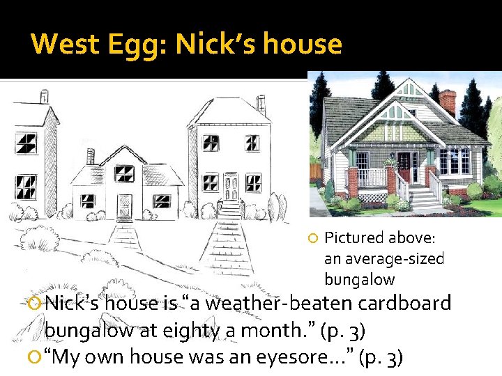 West Egg: Nick’s house Pictured above: an average-sized bungalow Nick’s house is “a weather-beaten