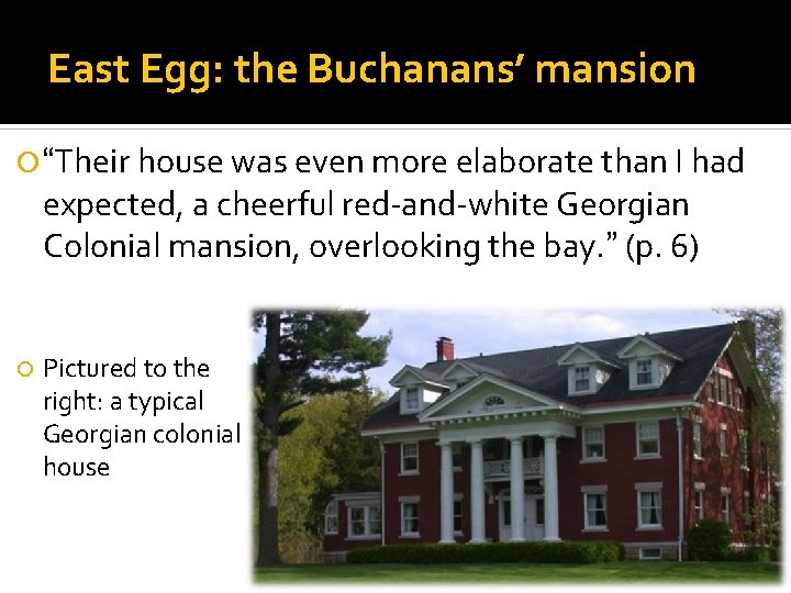 East Egg: the Buchanans’ mansion “Their house was even more elaborate than I had
