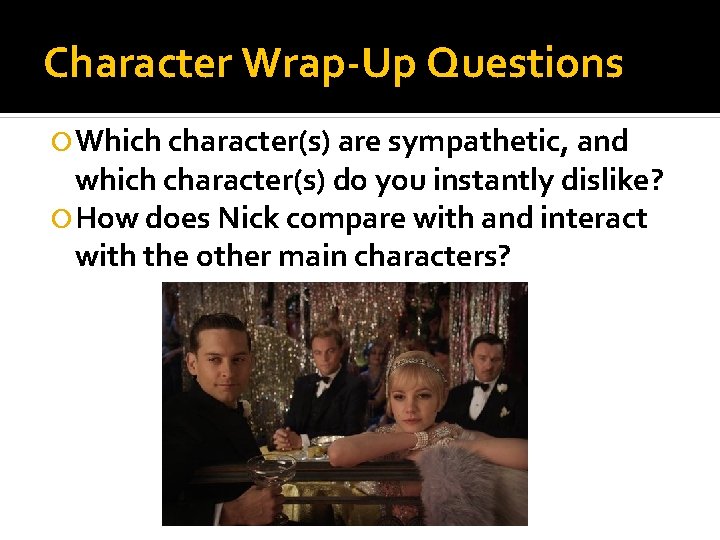 Character Wrap-Up Questions Which character(s) are sympathetic, and which character(s) do you instantly dislike?