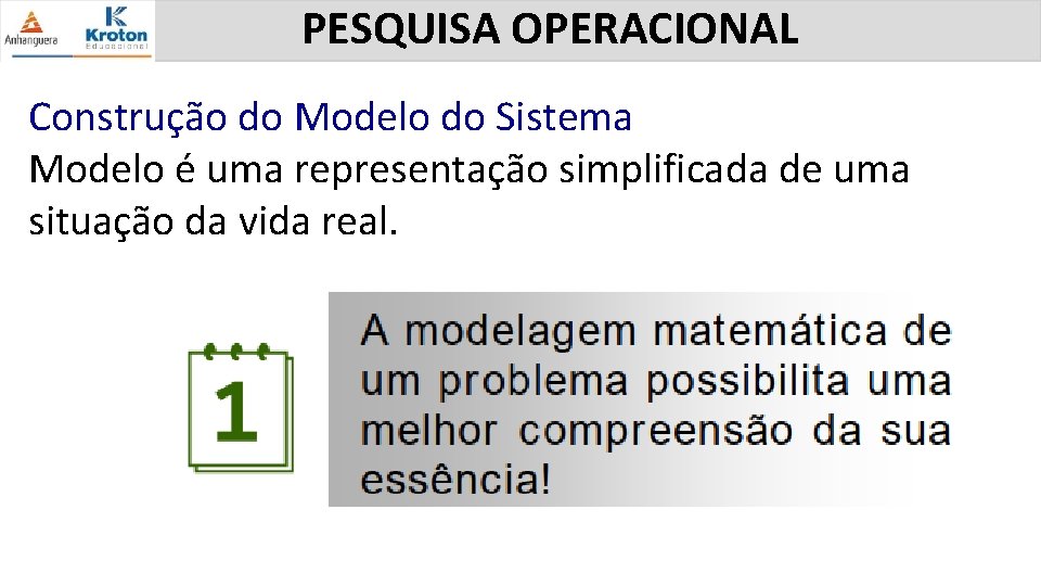 PESQUISA OPERACIONAL Construção do Modelo do Sistema Modelo é uma representação simplificada de uma