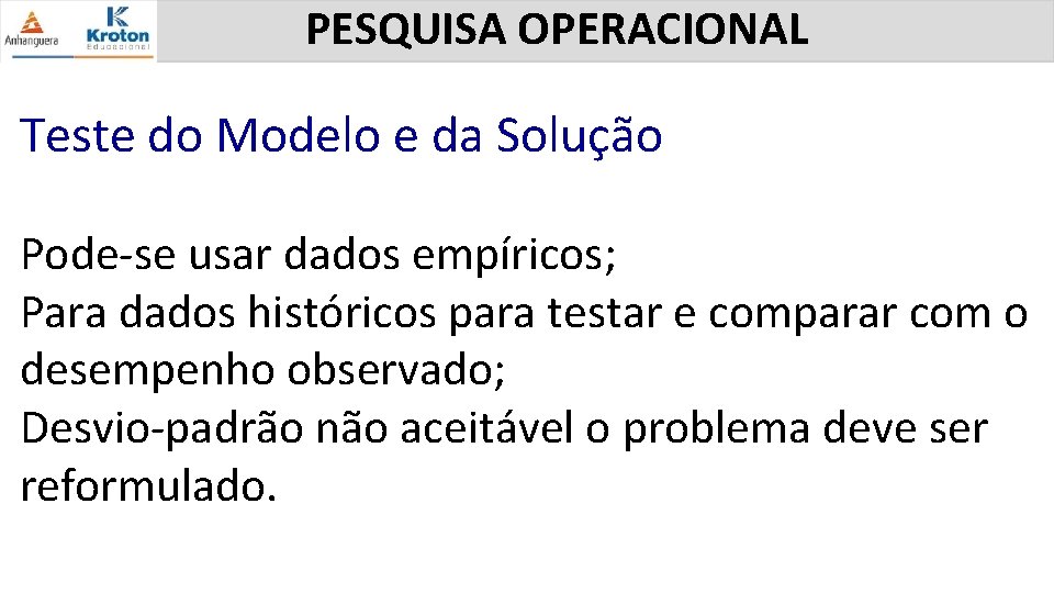 PESQUISA OPERACIONAL Teste do Modelo e da Solução Pode-se usar dados empíricos; Para dados