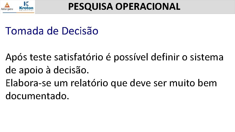 PESQUISA OPERACIONAL Tomada de Decisão Após teste satisfatório é possível definir o sistema de