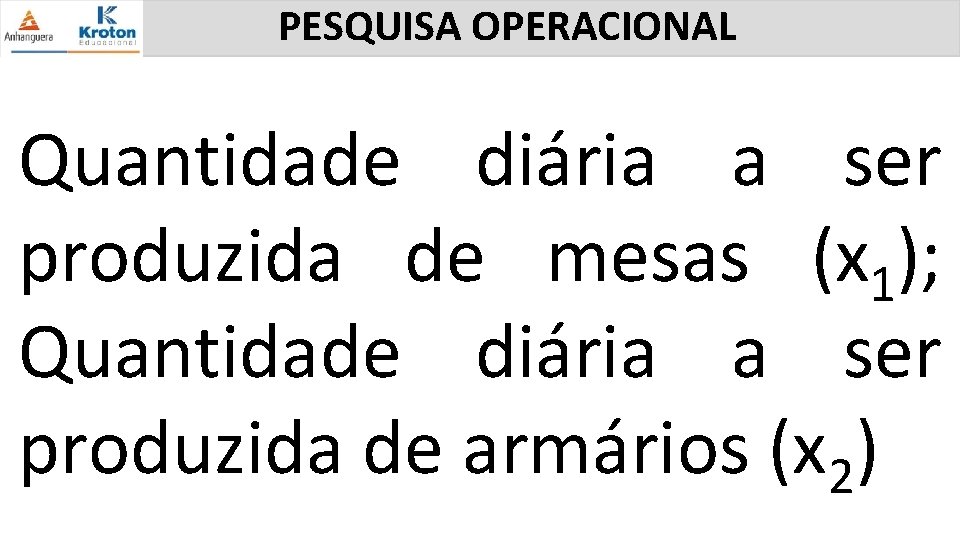 PESQUISA OPERACIONAL Quantidade diária a ser produzida de mesas (x 1); Quantidade diária a