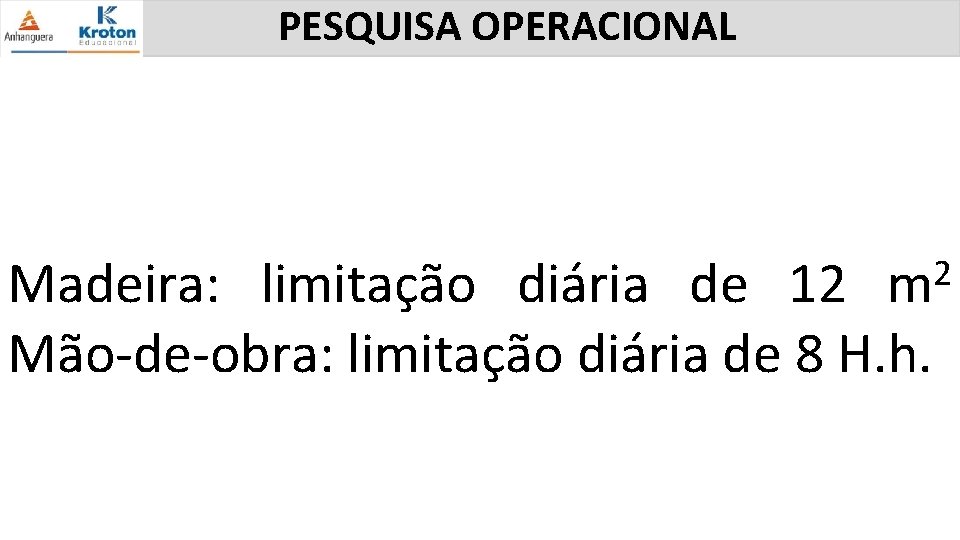 PESQUISA OPERACIONAL 2 m Madeira: limitação diária de 12 Mão-de-obra: limitação diária de 8