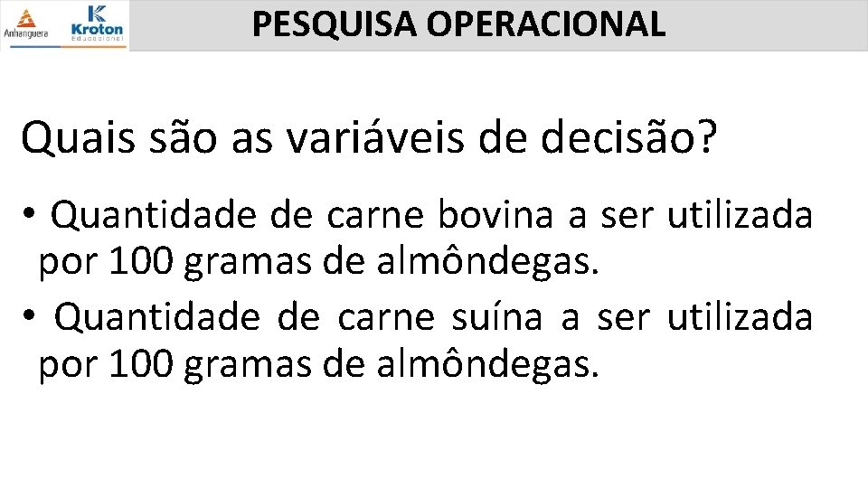 PESQUISA OPERACIONAL Quais são as variáveis de decisão? • Quantidade de carne bovina a