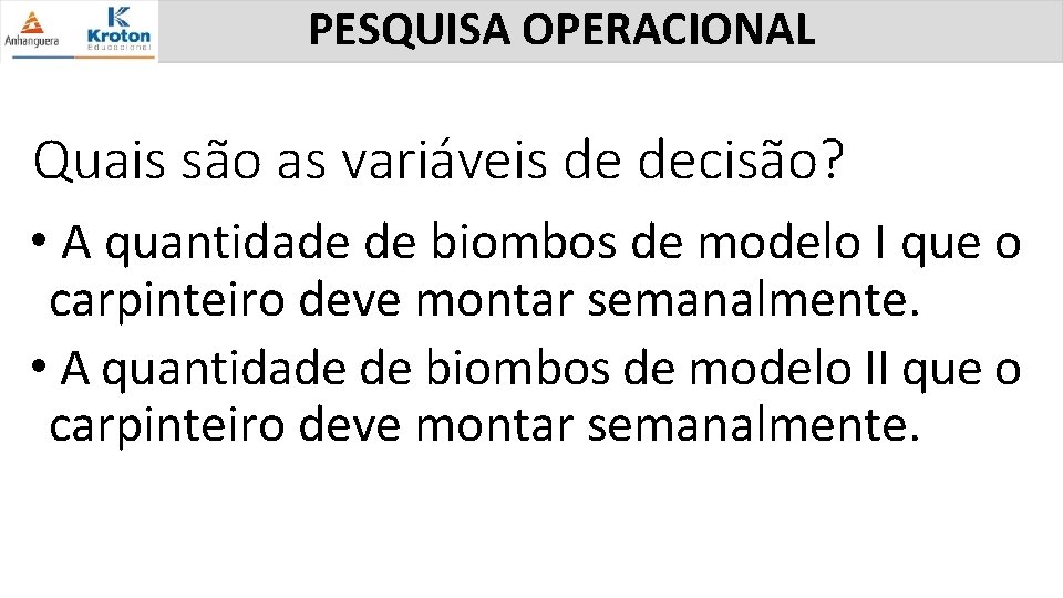 PESQUISA OPERACIONAL Quais são as variáveis de decisão? • A quantidade de biombos de