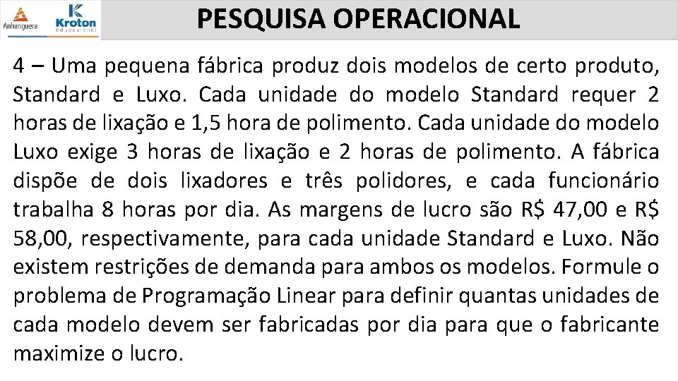 PESQUISA OPERACIONAL 4 – Uma pequena fábrica produz dois modelos de certo produto, Standard