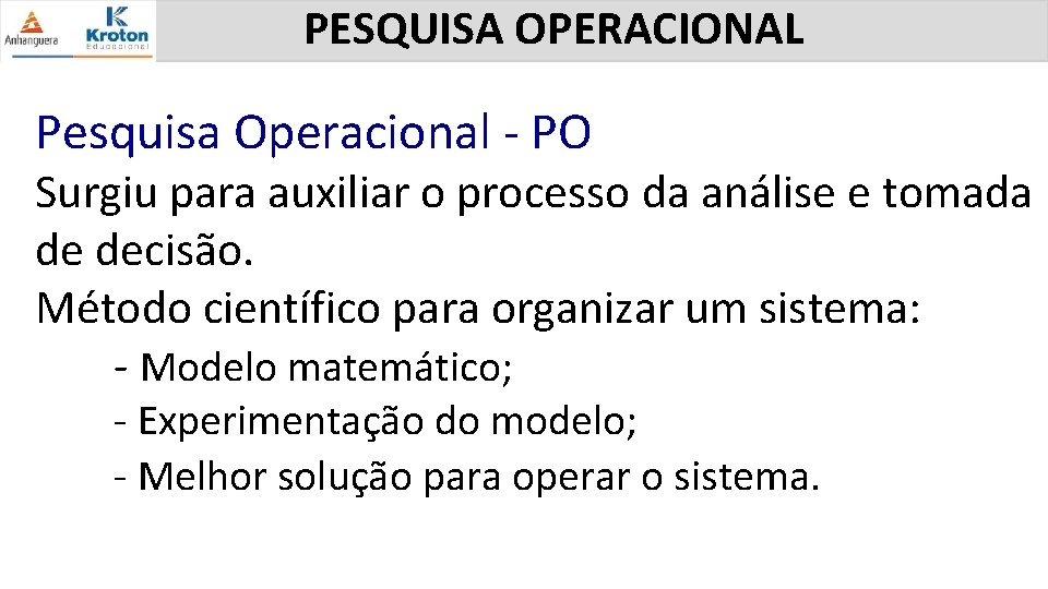 PESQUISA OPERACIONAL Pesquisa Operacional - PO Surgiu para auxiliar o processo da análise e