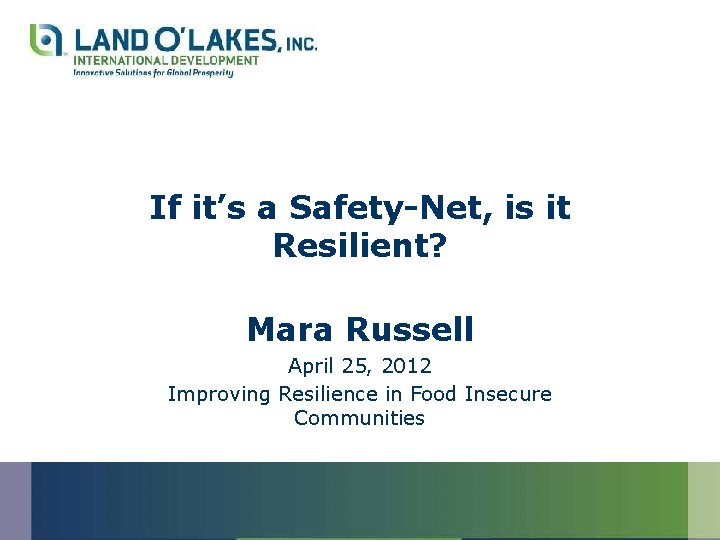 If it’s a Safety-Net, is it Resilient? Mara Russell April 25, 2012 Improving Resilience
