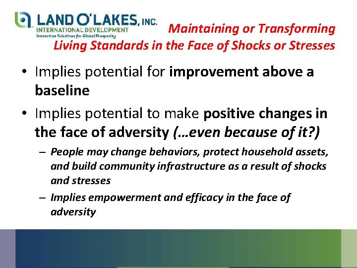 Maintaining or Transforming Living Standards in the Face of Shocks or Stresses • Implies