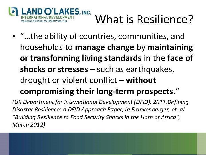 What is Resilience? • “…the ability of countries, communities, and households to manage change