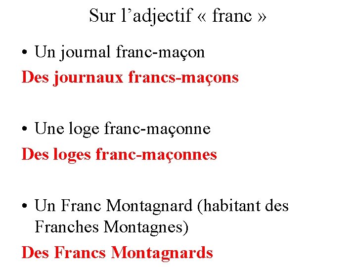 Sur l’adjectif « franc » • Un journal franc-maçon Des journaux francs-maçons • Une